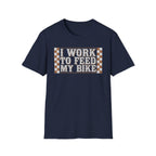 I Work Hard To Feed My Bike
