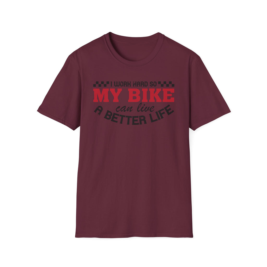 I Work Hard So My Bike Can Have A Better Life