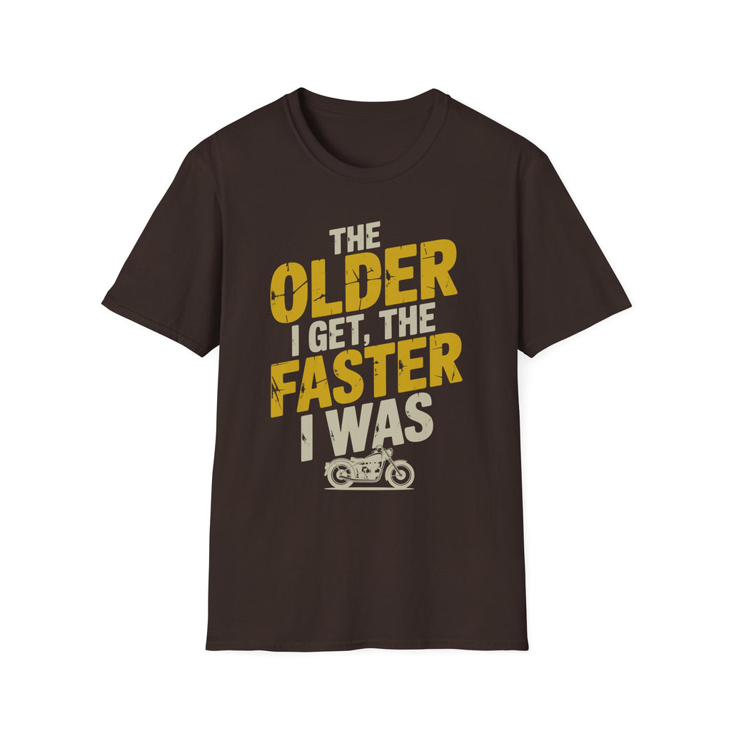 The Older I Get The Faster I Was