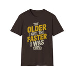 The Older I Get The Faster I Was