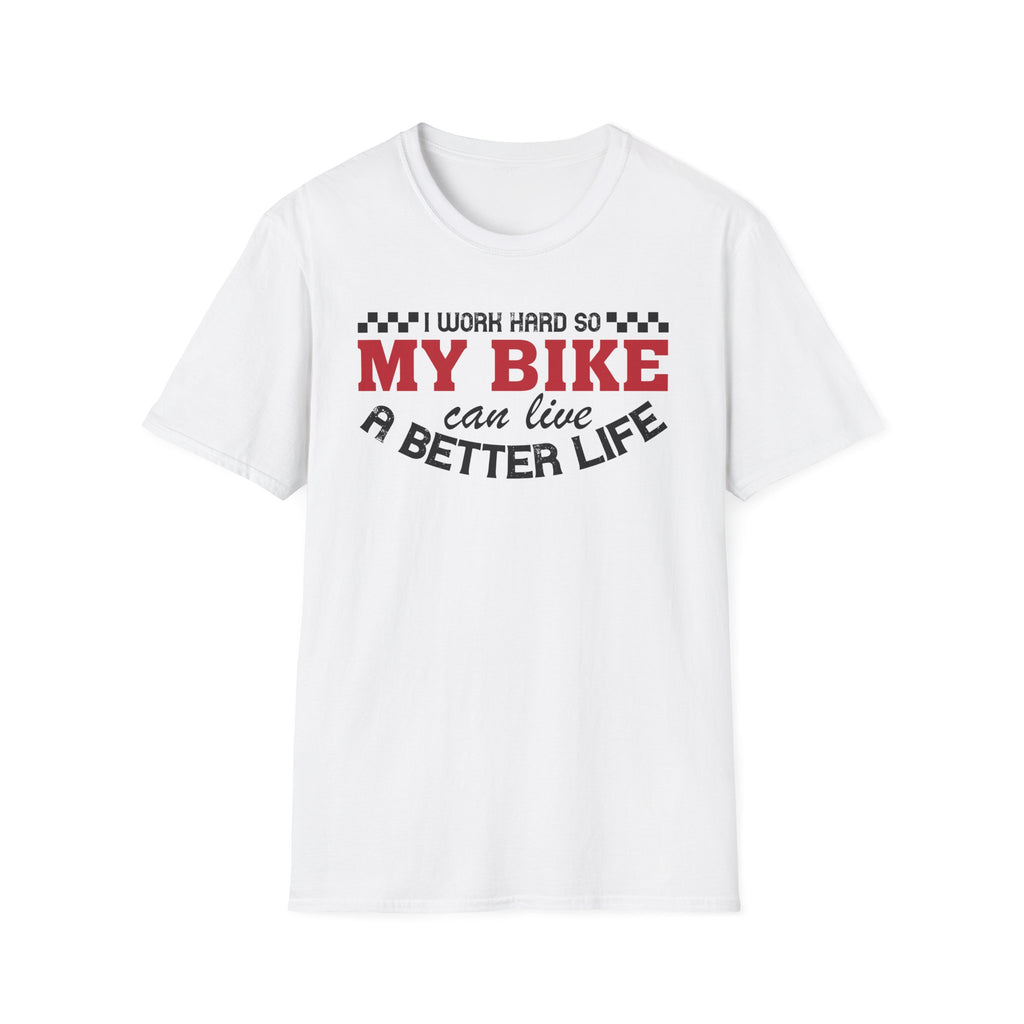 I Work Hard So My Bike Can Have A Better Life