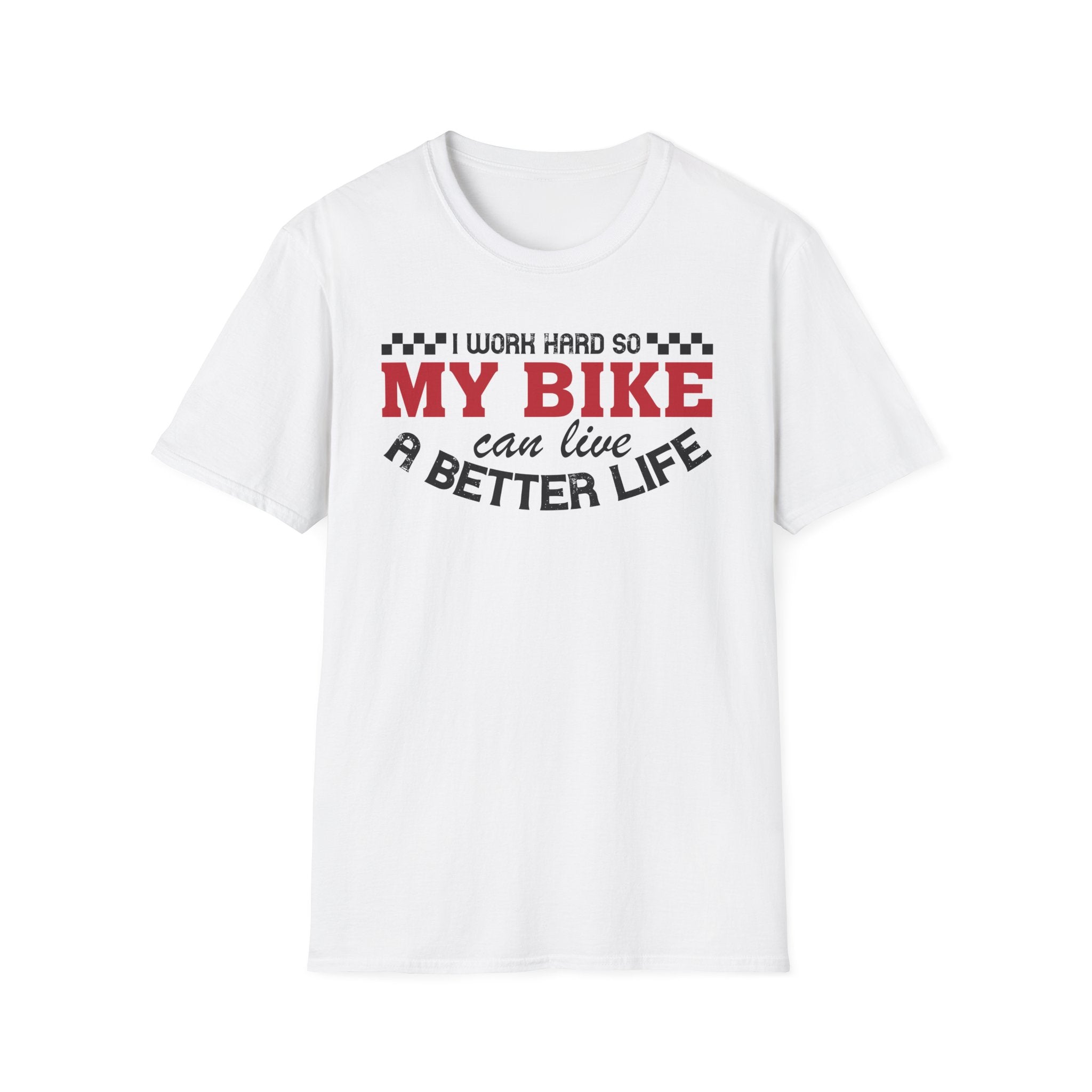 I Work Hard So My Bike Can Have A Better Life