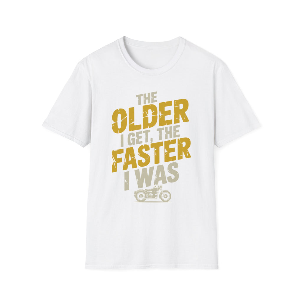 The Older I Get The Faster I Was