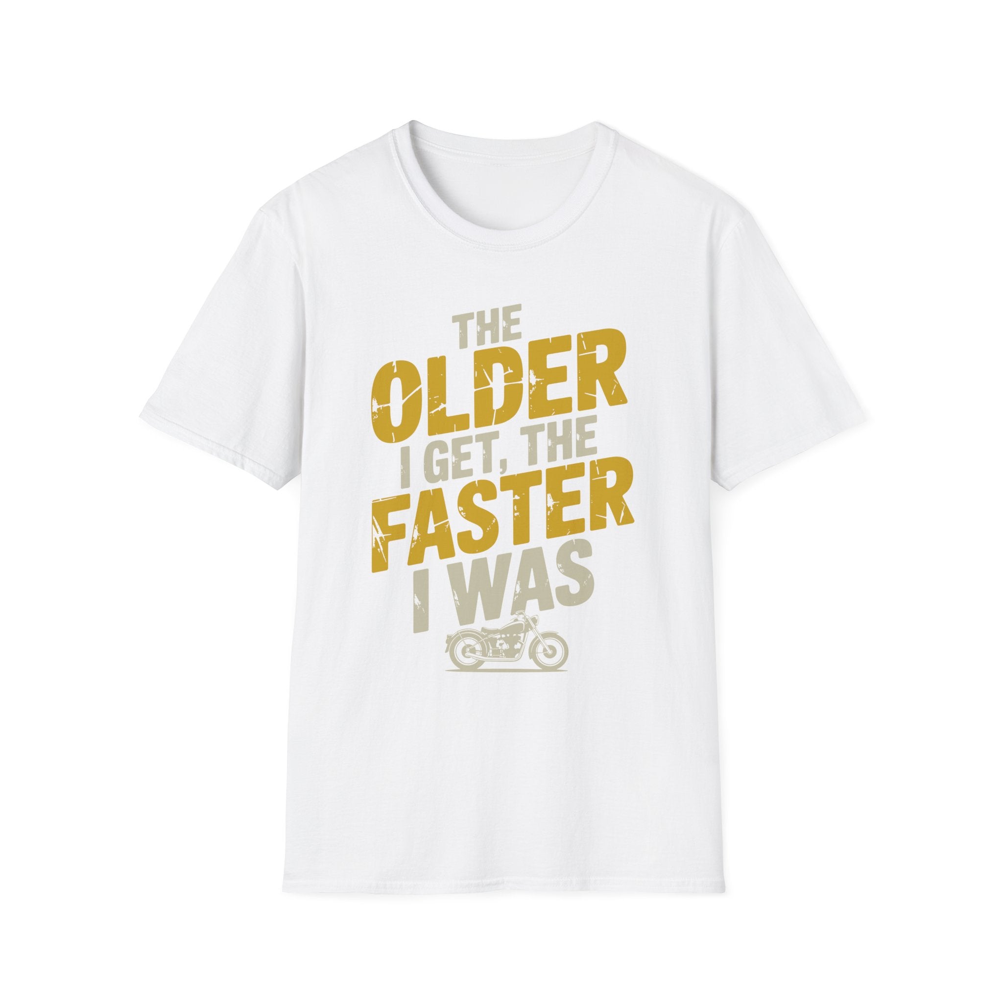 The Older I Get The Faster I Was