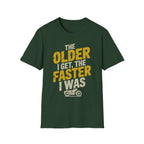 The Older I Get The Faster I Was