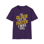 The Older I Get The Faster I Was