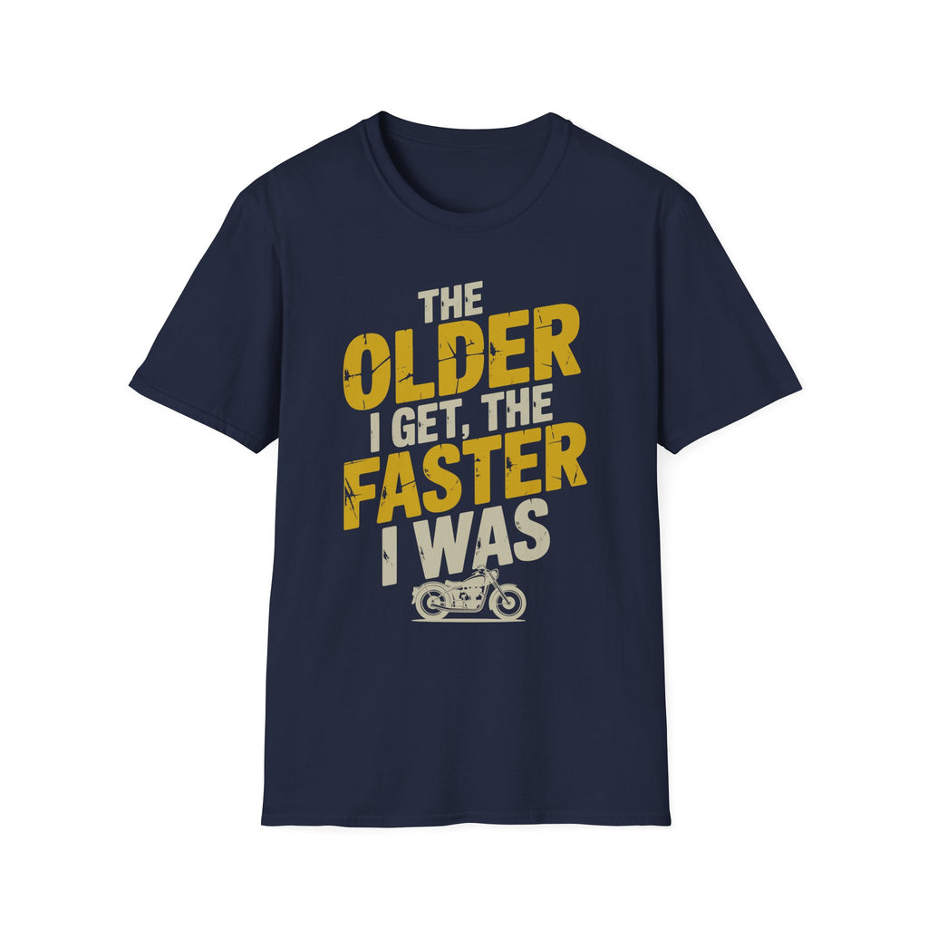 The Older I Get The Faster I Was