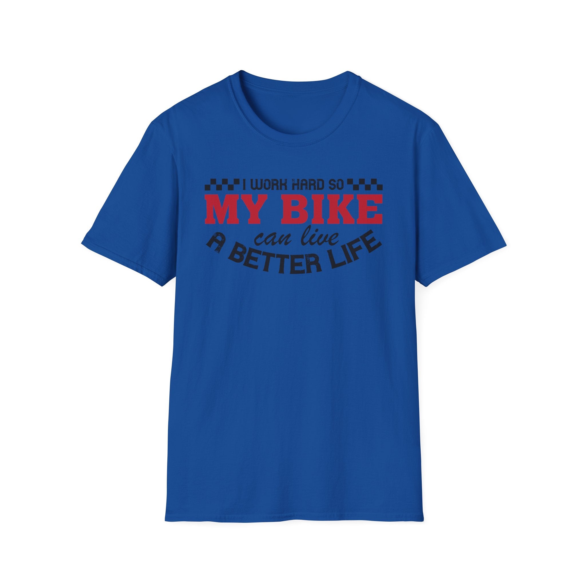 I Work Hard So My Bike Can Have A Better Life