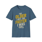 The Older I Get The Faster I Was
