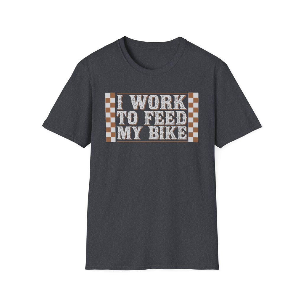 I Work Hard To Feed My Bike