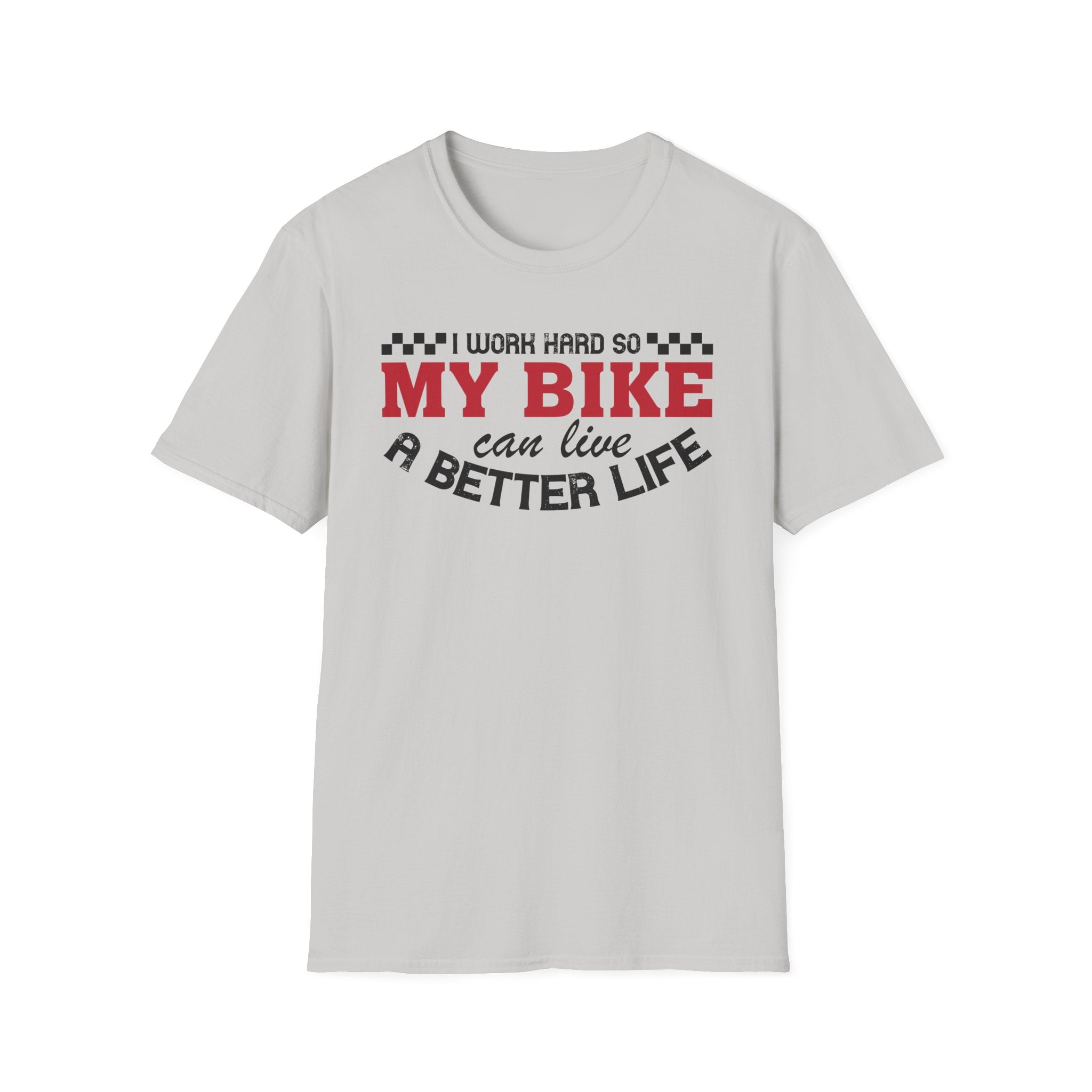 I Work Hard So My Bike Can Have A Better Life