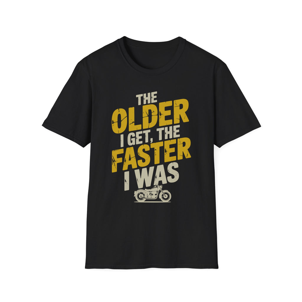 The Older I Get The Faster I Was