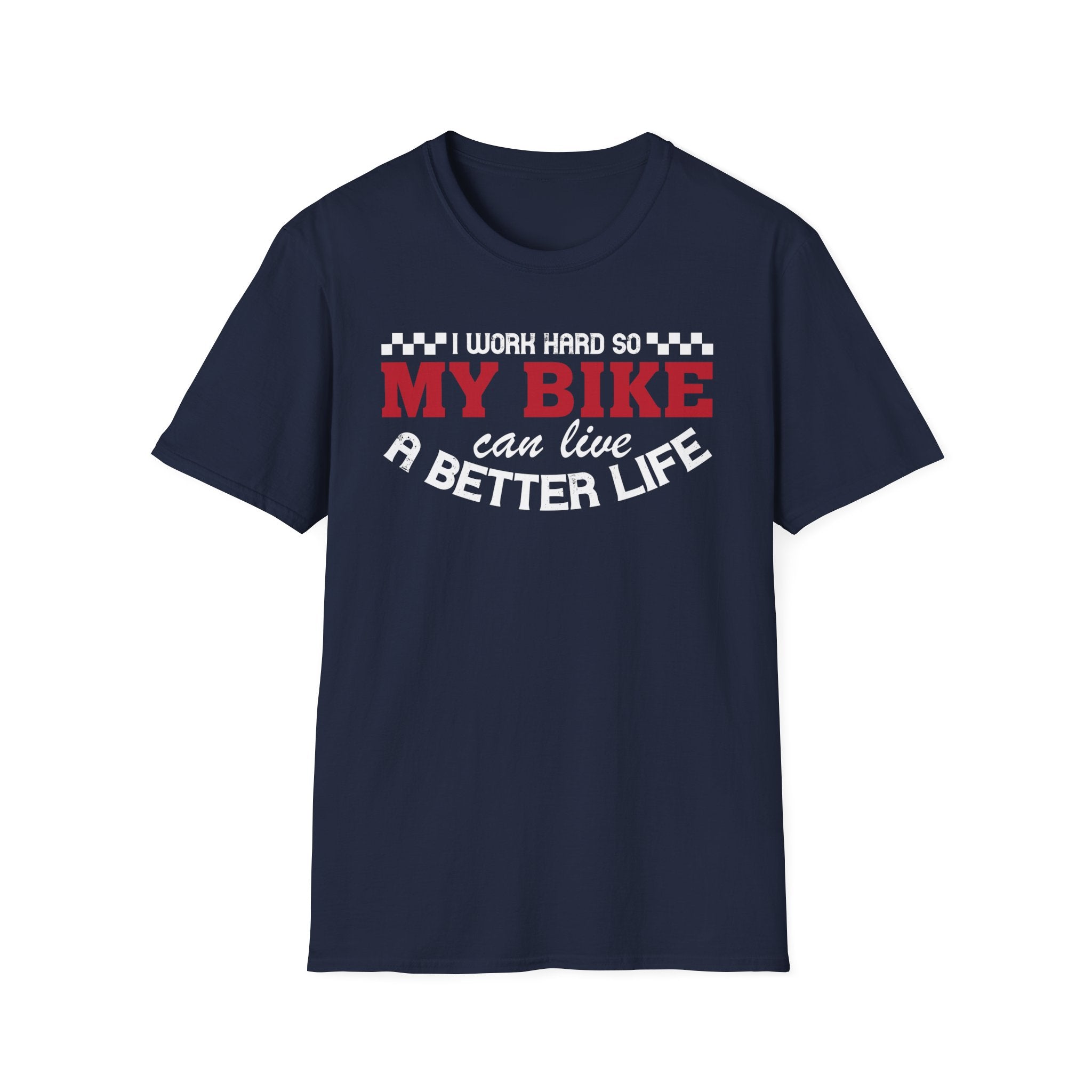 I Work Hard So My Bike Can Have A Better Life