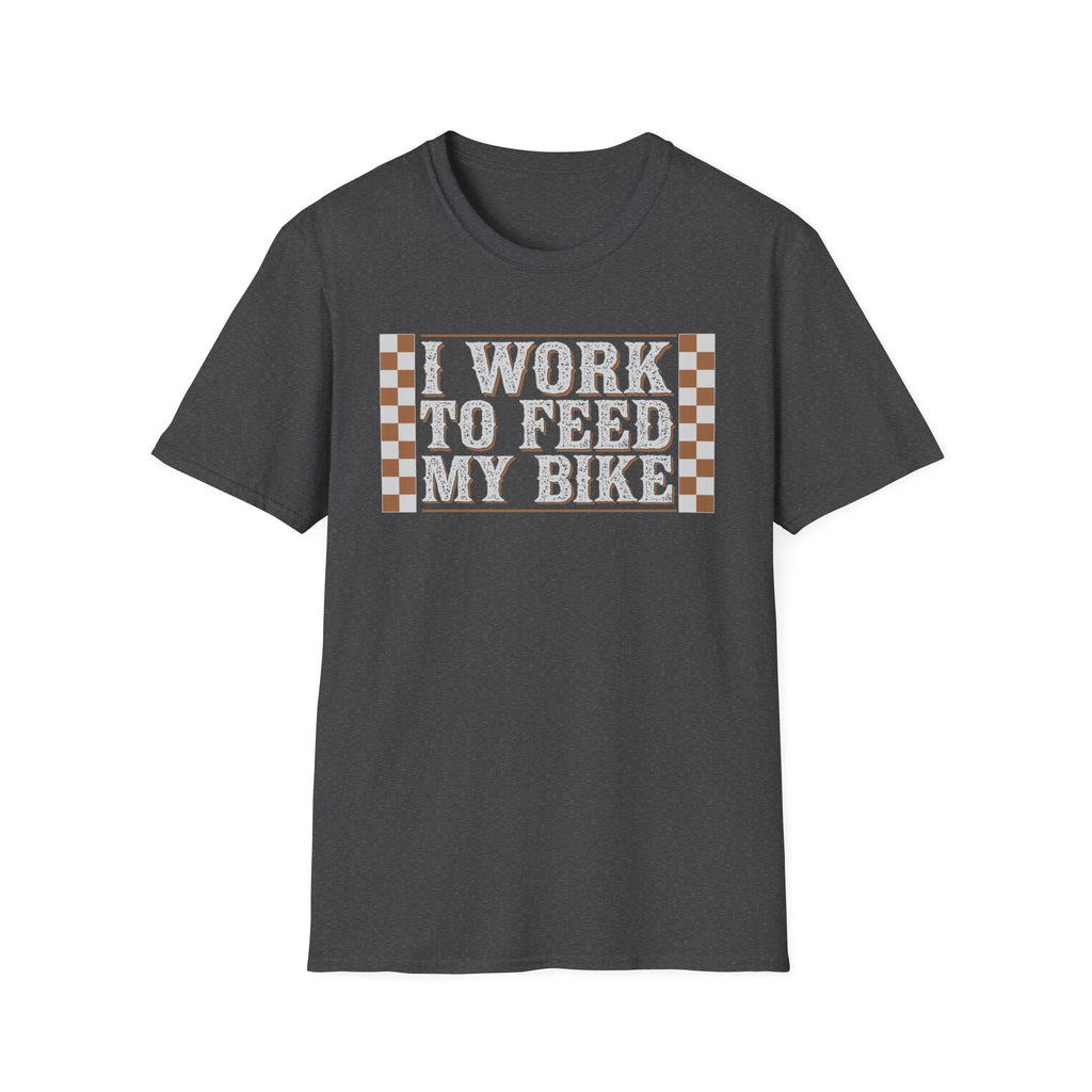 I Work Hard To Feed My Bike