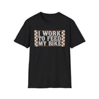 I Work Hard To Feed My Bike