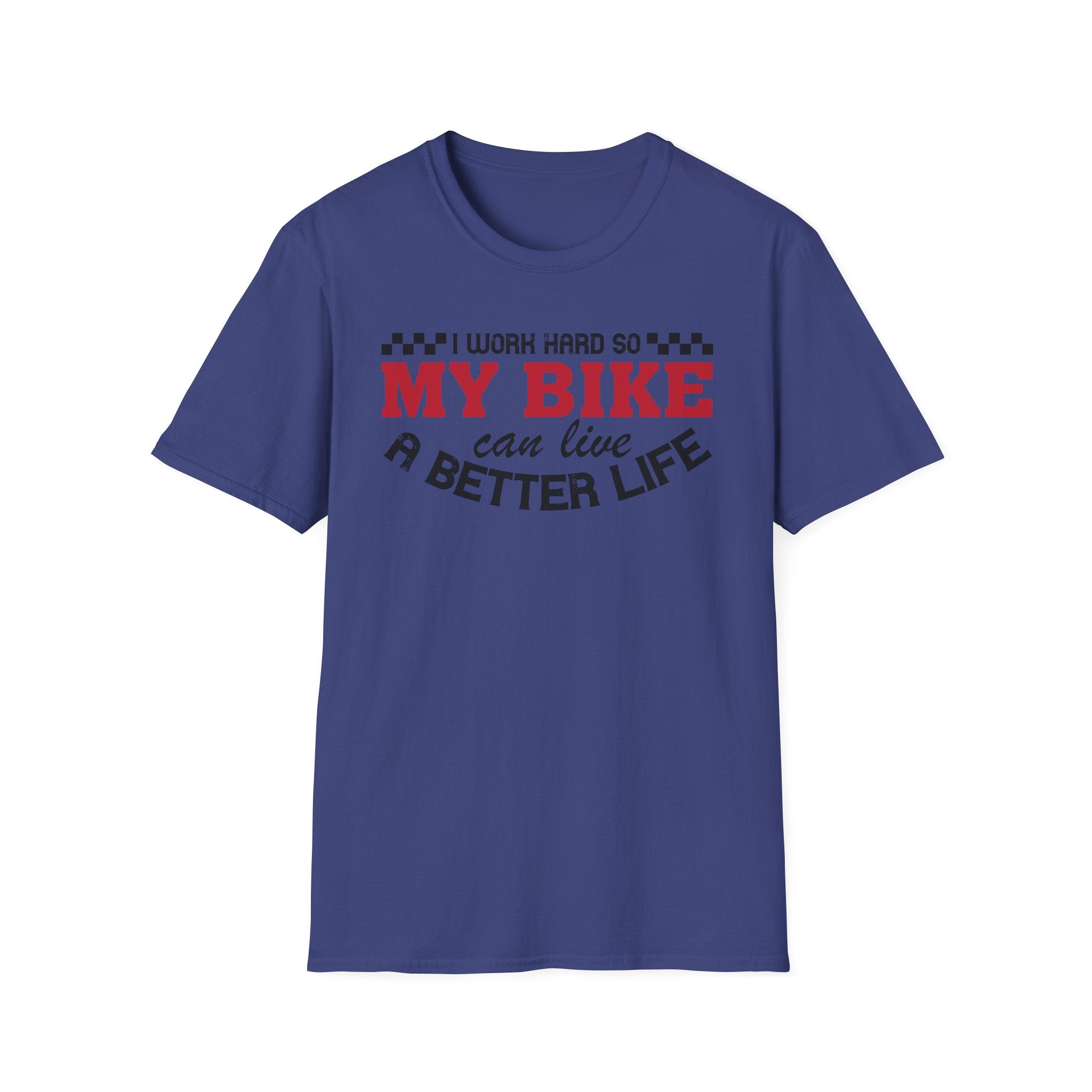 I Work Hard So My Bike Can Have A Better Life