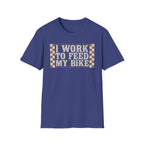 I Work Hard To Feed My Bike