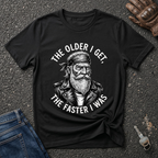 The Older I Get The Faster I Was  T-shirt