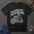 The Older I Get The Faster I Was  T-shirt