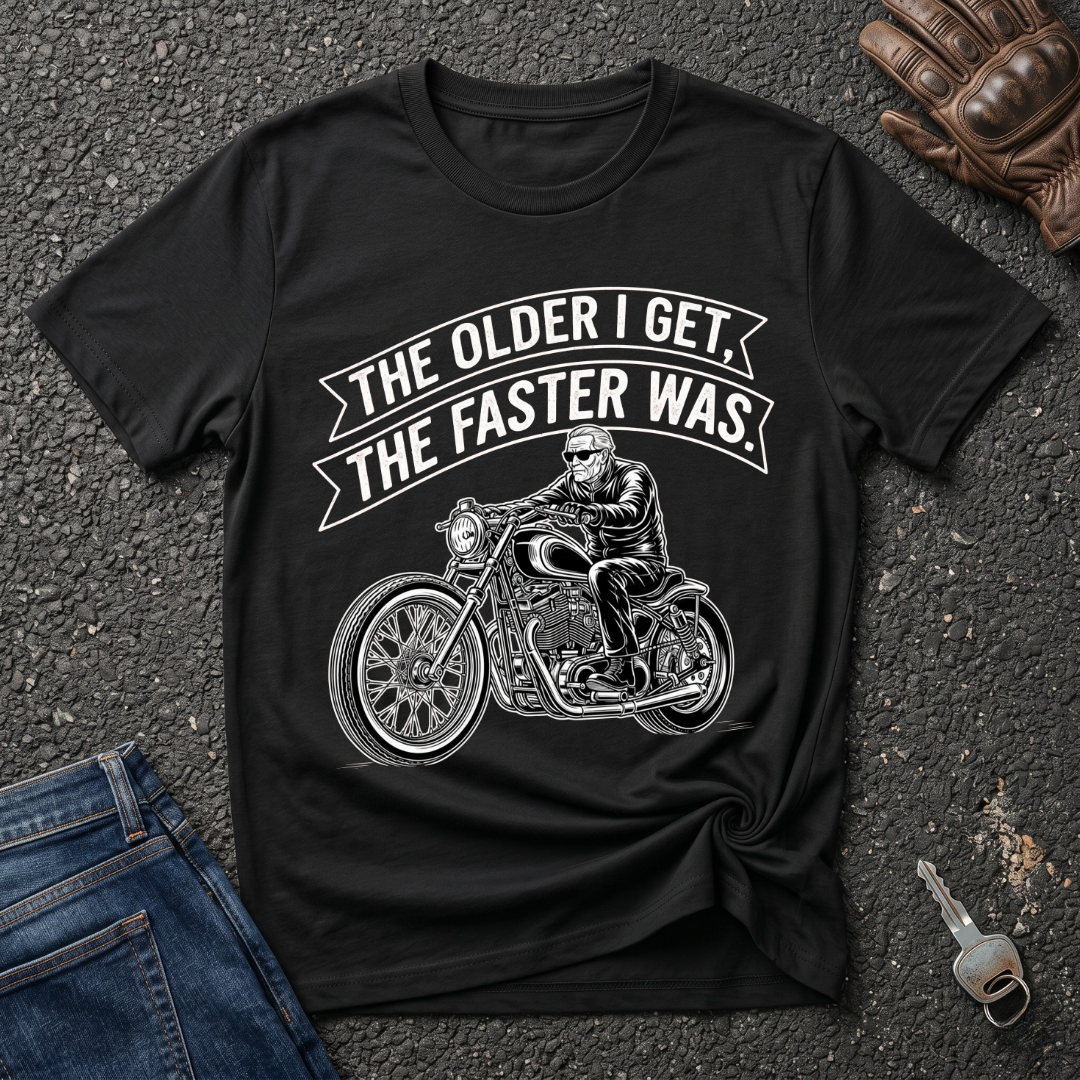 The Older I Get The Faster I Was  T-shirt