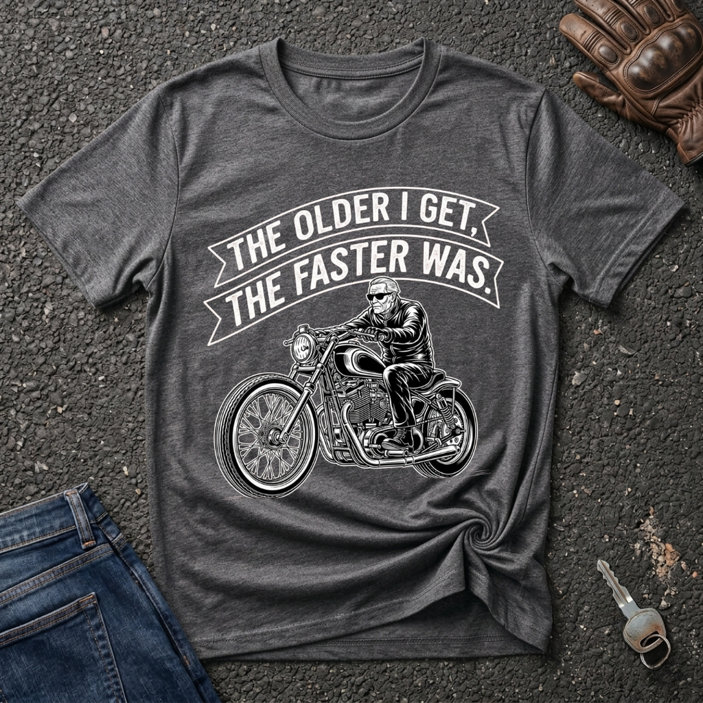 The Older I Get The Faster I Was  T-shirt