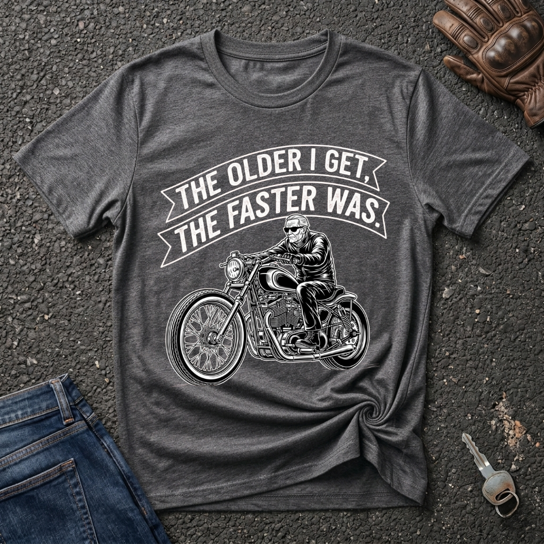 The Older I Get The Faster I Was  T-shirt