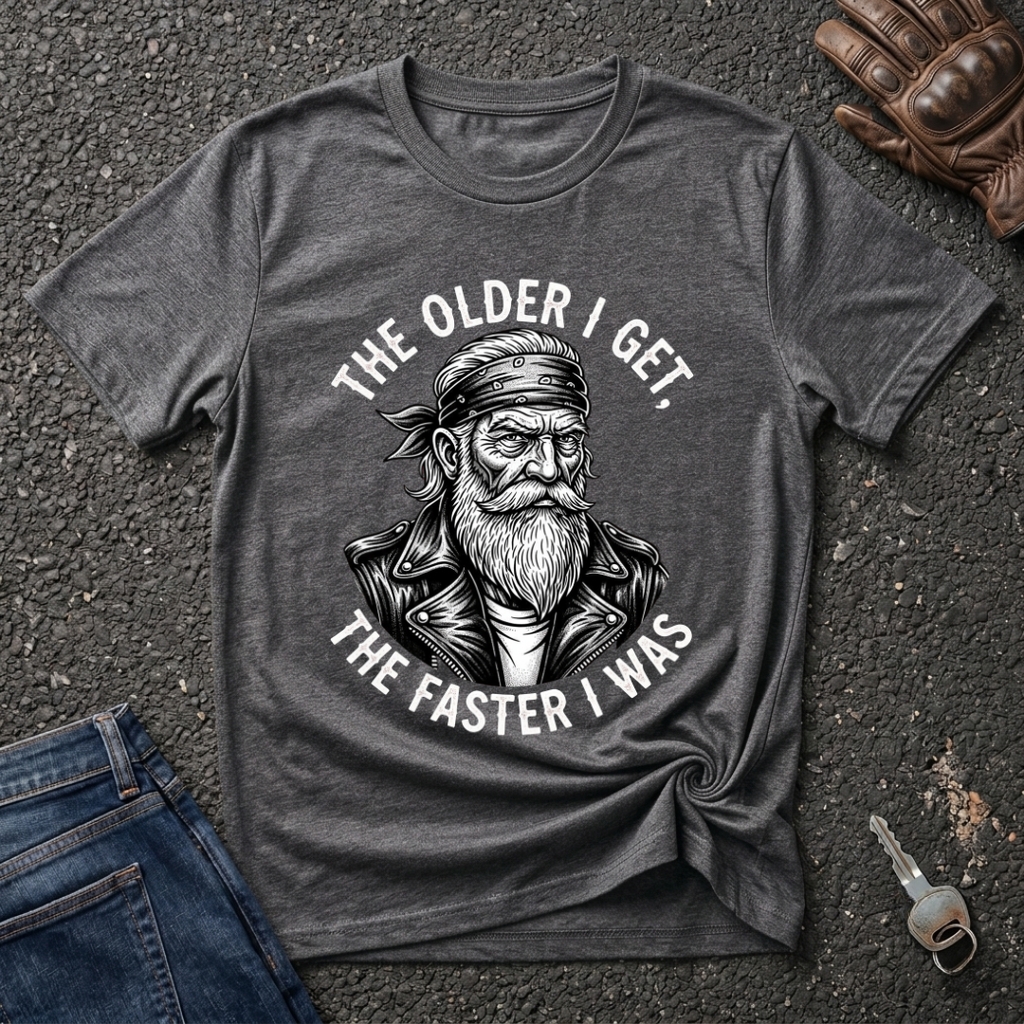 The Older I Get The Faster I Was  T-shirt
