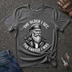 The Older I Get The Faster I Was  T-shirt