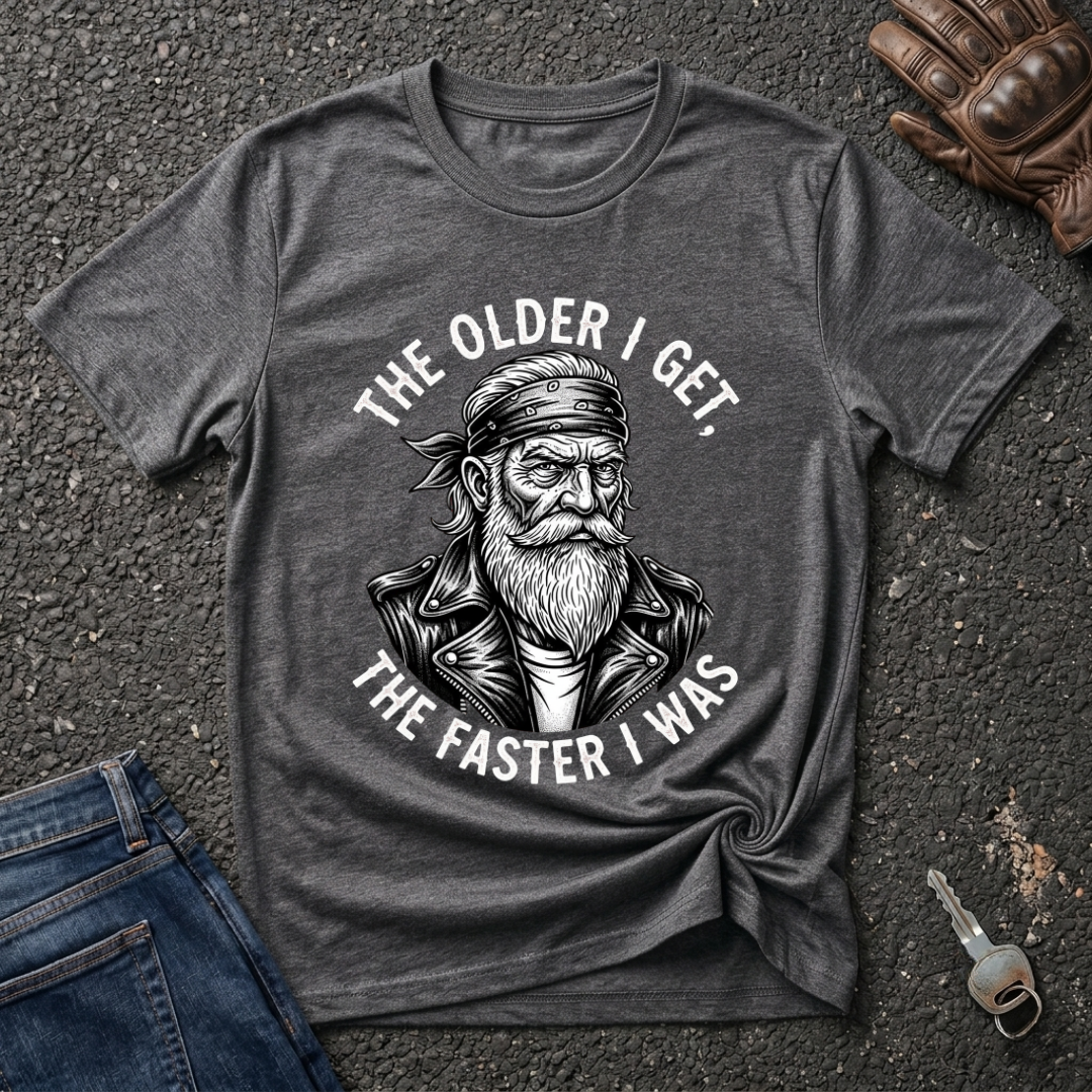The Older I Get The Faster I Was  T-shirt