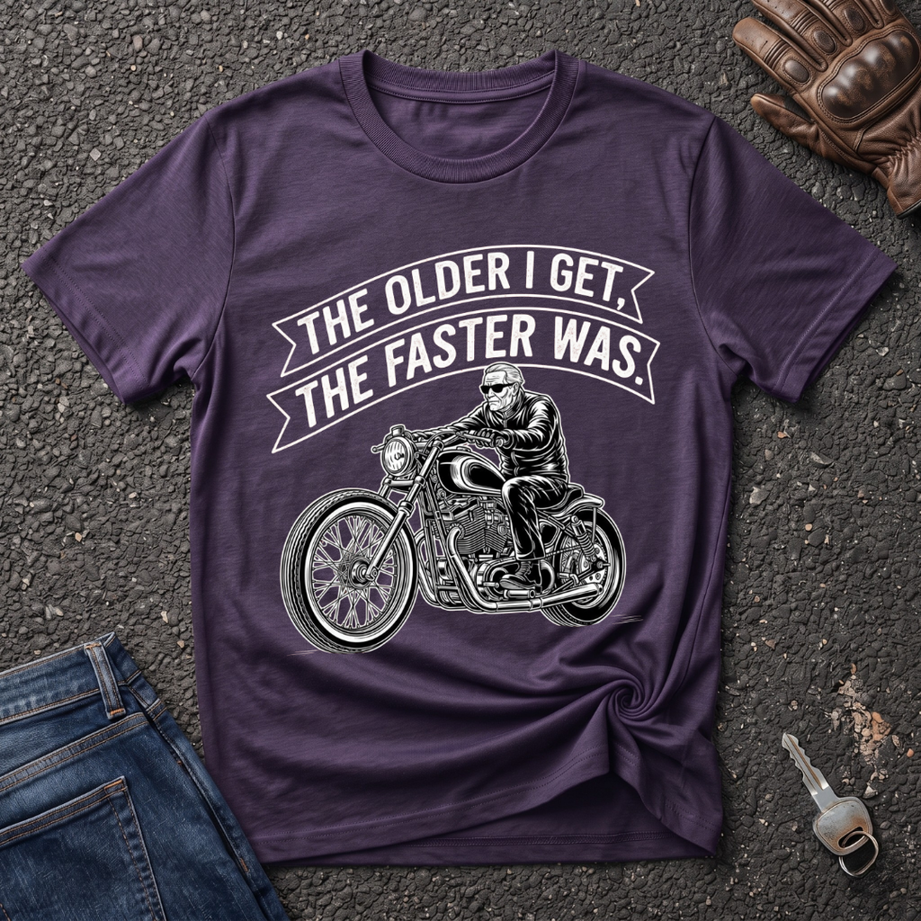 The Older I Get The Faster I Was  T-shirt