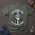 The Older I Get The Faster I Was  T-shirt
