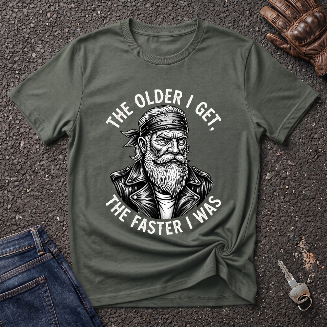 The Older I Get The Faster I Was  T-shirt