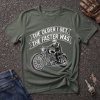 The Older I Get The Faster I Was  T-shirt