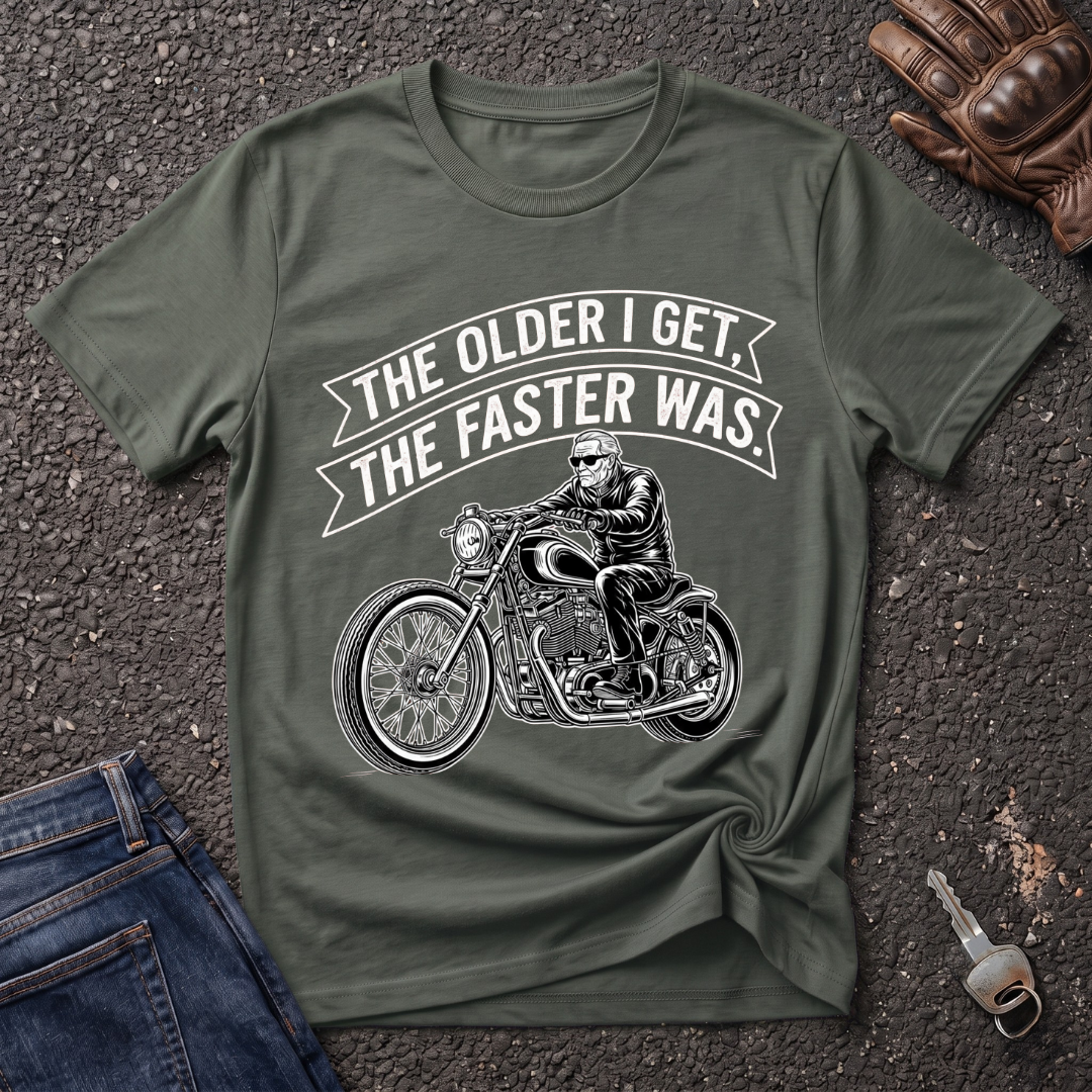 The Older I Get The Faster I Was  T-shirt