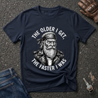 The Older I Get The Faster I Was  T-shirt