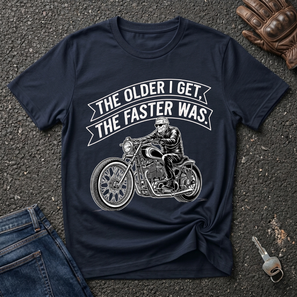 The Older I Get The Faster I Was  T-shirt