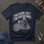 The Older I Get The Faster I Was  T-shirt