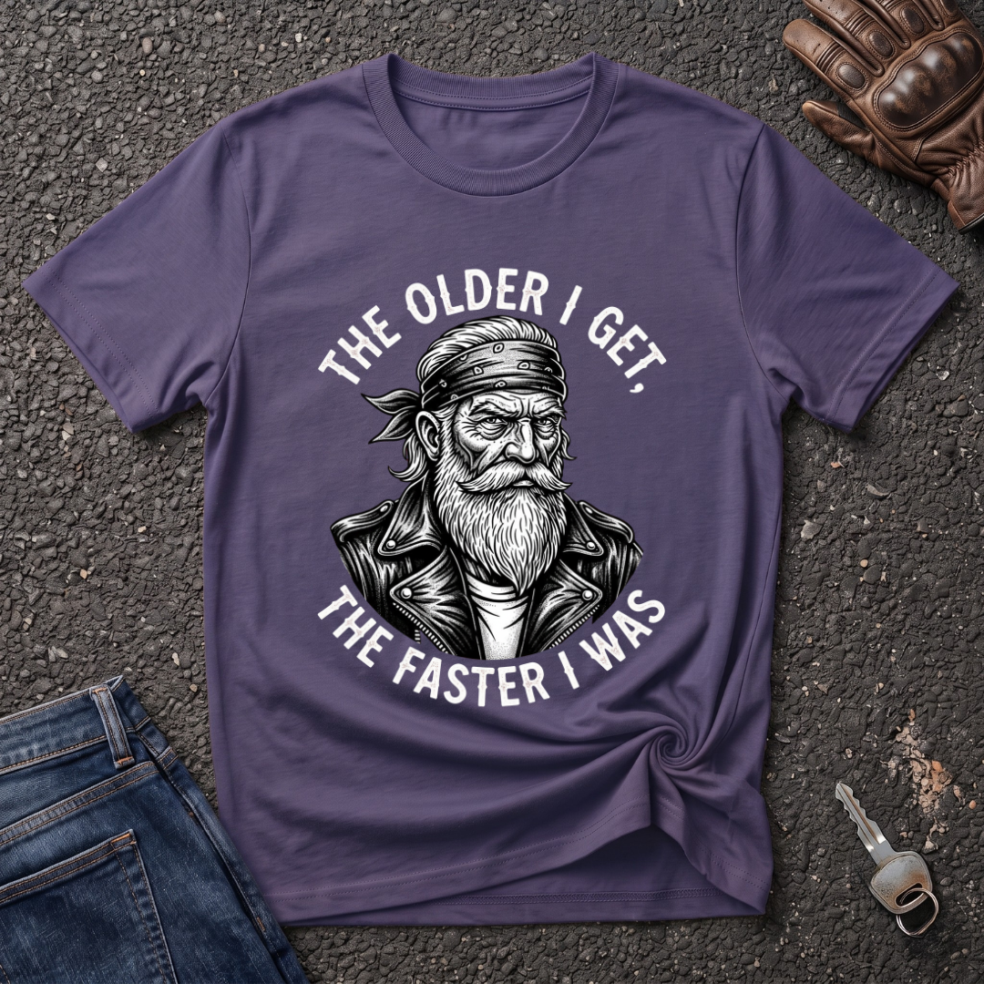 The Older I Get The Faster I Was  T-shirt