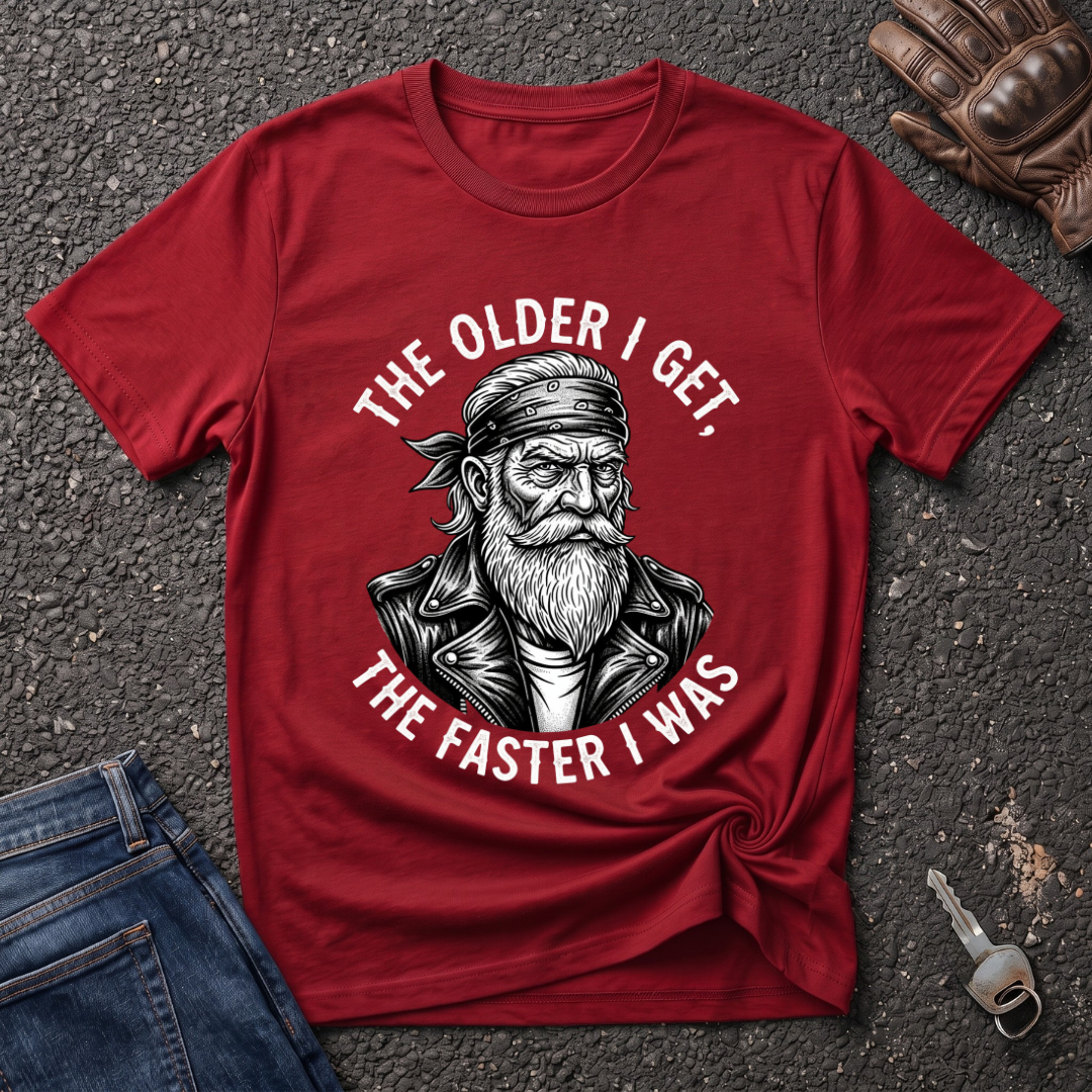 The Older I Get The Faster I Was  T-shirt