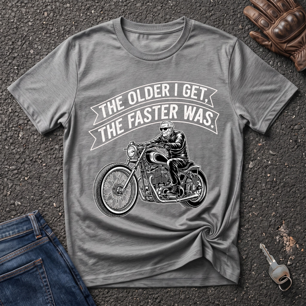 The Older I Get The Faster I Was  T-shirt