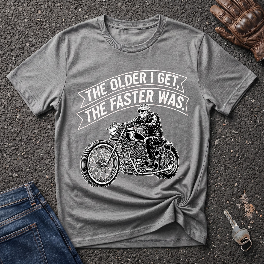 The Older I Get The Faster I Was  T-shirt