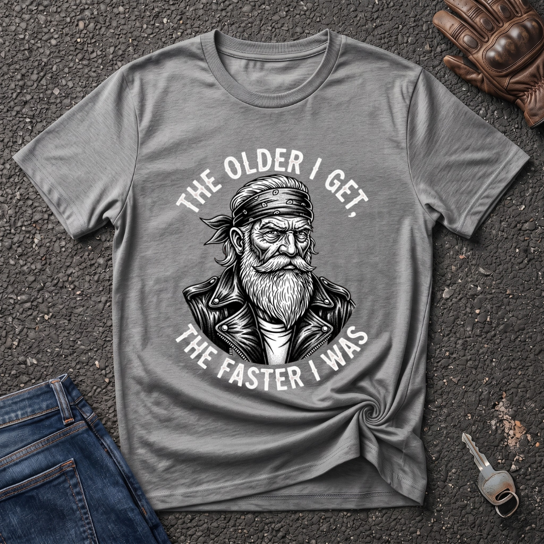 The Older I Get The Faster I Was  T-shirt