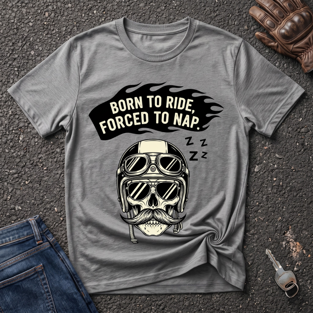 Born To Ride Forced To Nap  T-shirt
